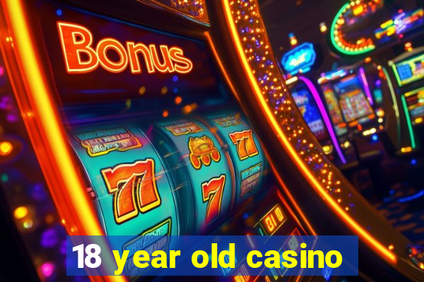 18 year old casino