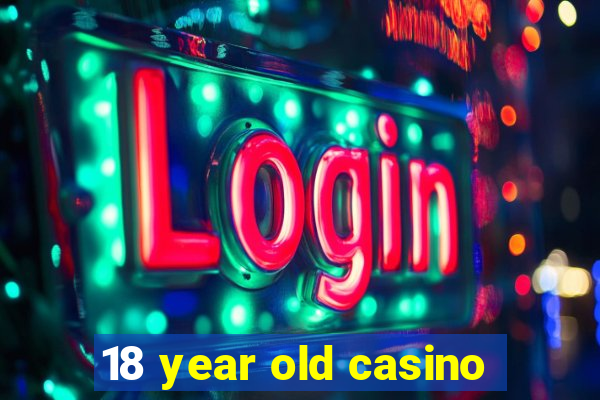 18 year old casino