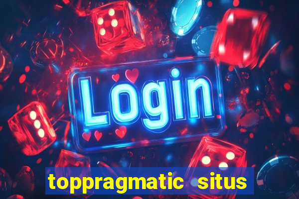 toppragmatic situs slot online