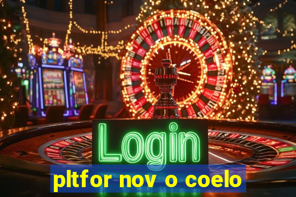 pltfor nov o coelo