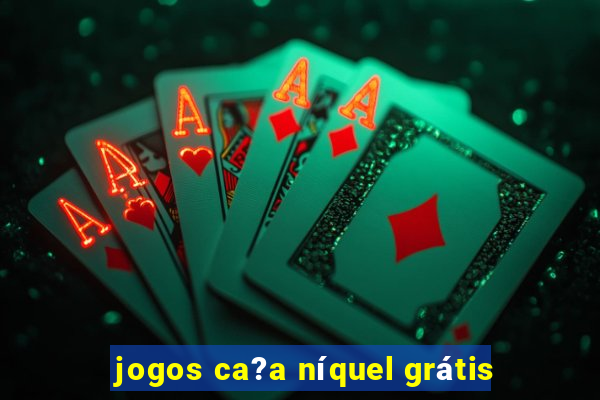 jogos ca?a níquel grátis