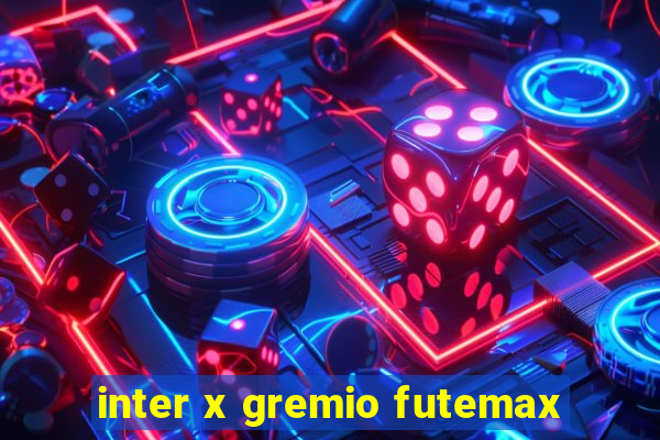 inter x gremio futemax