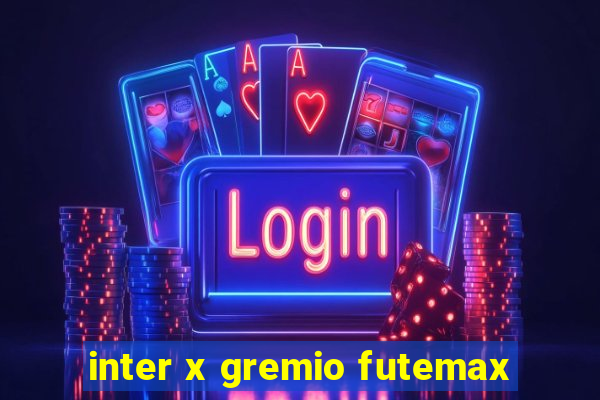 inter x gremio futemax