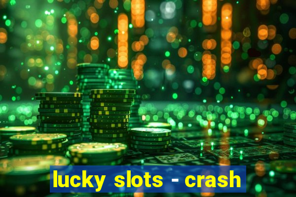 lucky slots - crash