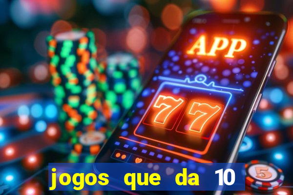 jogos que da 10 reais no cadastro