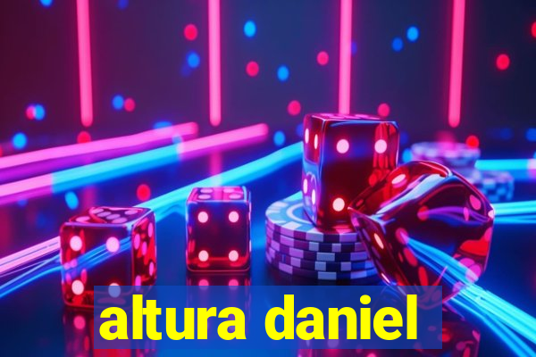 altura daniel