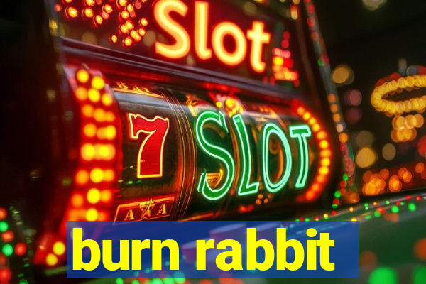 burn rabbit