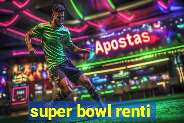 super bowl renti