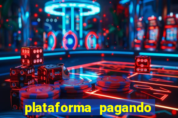 plataforma pagando muito agora