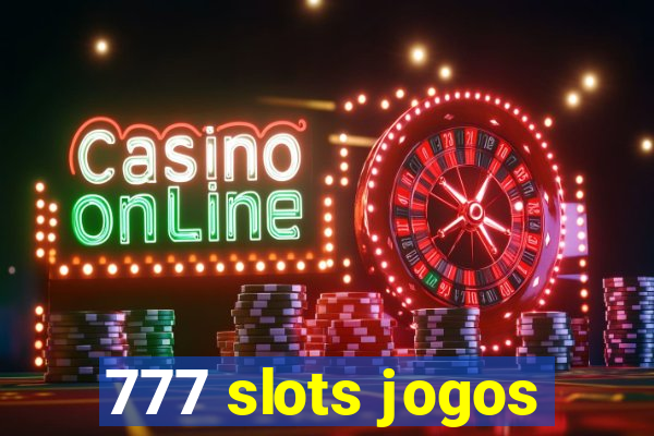 777 slots jogos