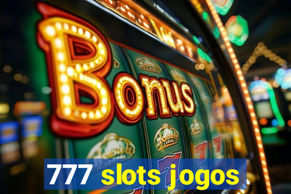 777 slots jogos