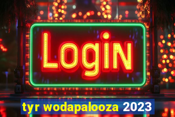 tyr wodapalooza 2023