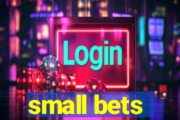 small bets