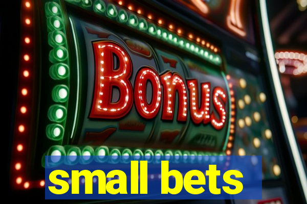 small bets