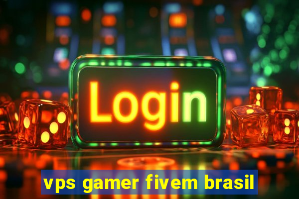 vps gamer fivem brasil