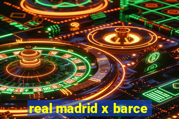 real madrid x barce