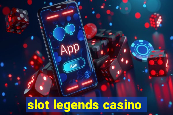 slot legends casino