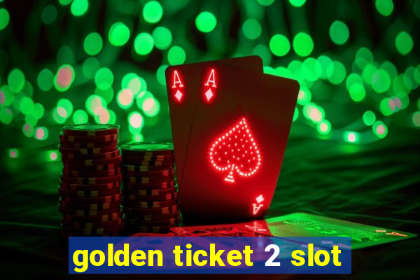 golden ticket 2 slot