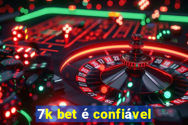 7k bet é confiável