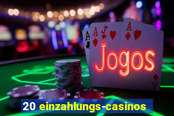 20 einzahlungs-casinos