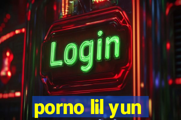 porno lil yun