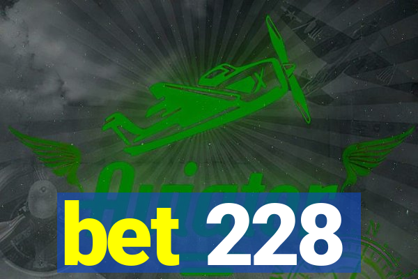 bet 228