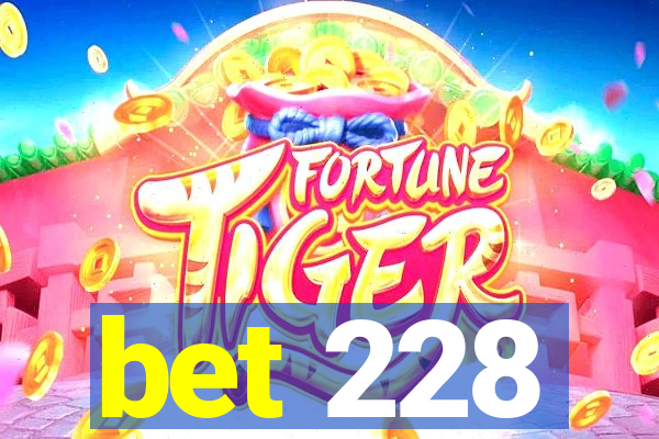 bet 228