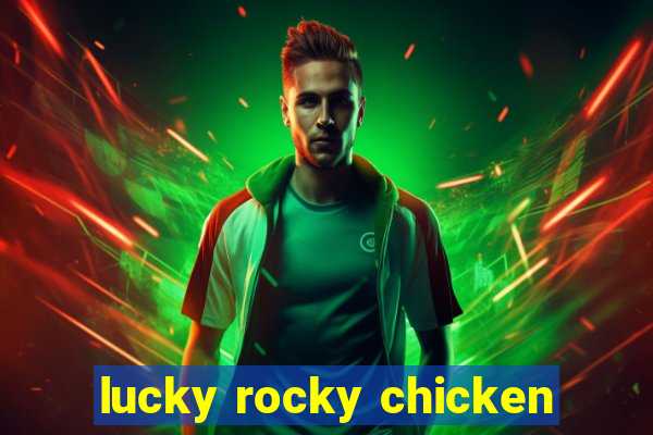 lucky rocky chicken