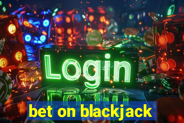 bet on blackjack