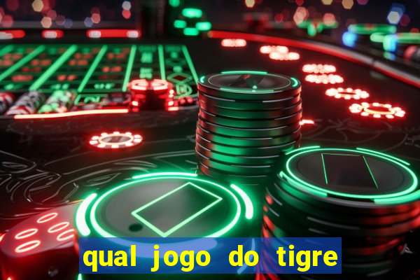 qual jogo do tigre que ganha dinheiro