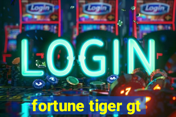 fortune tiger gt