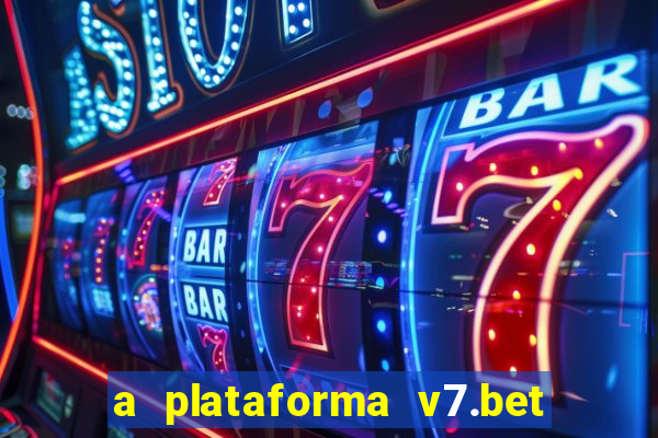 a plataforma v7.bet é confiável