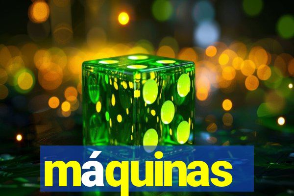 máquinas