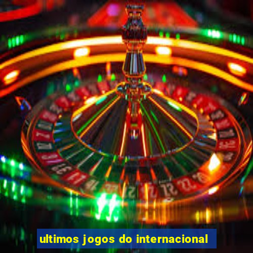 ultimos jogos do internacional