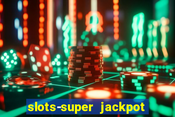 slots-super jackpot 777 casino