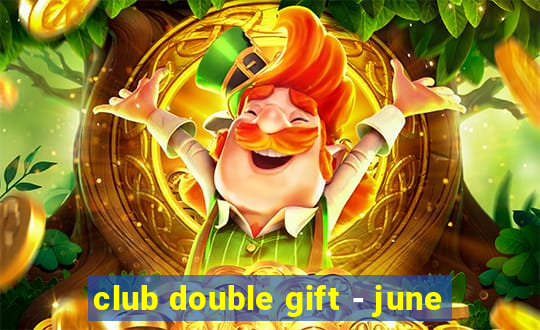 club double gift - june