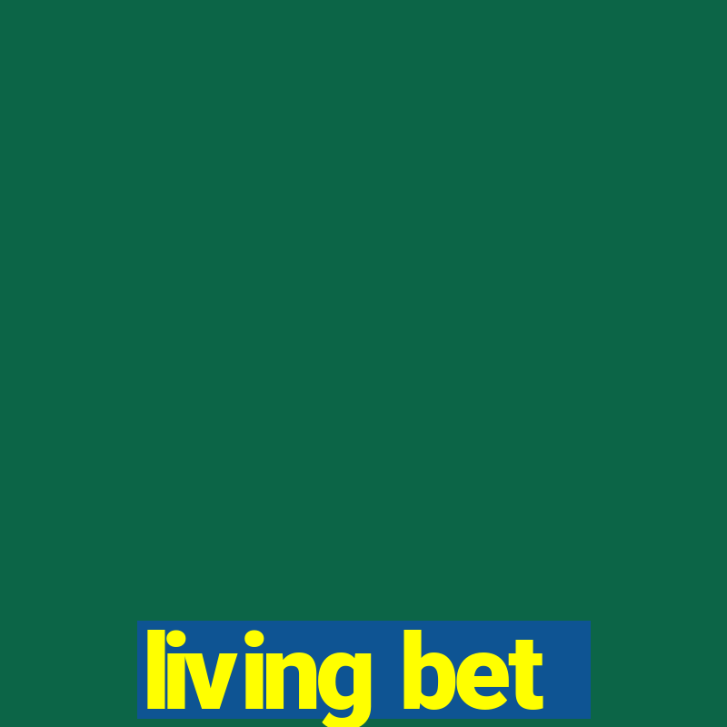 living bet