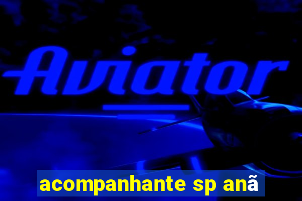 acompanhante sp anã