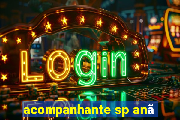 acompanhante sp anã