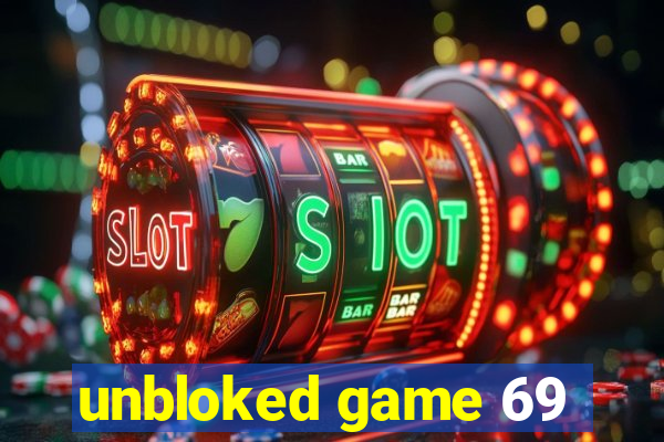 unbloked game 69