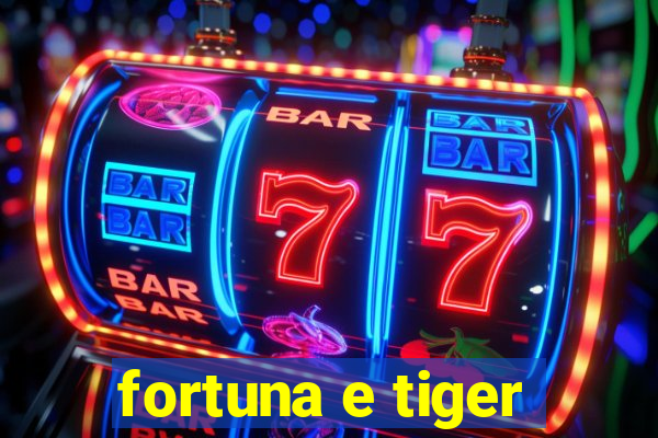 fortuna e tiger