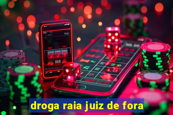 droga raia juiz de fora