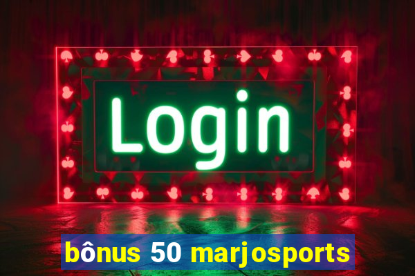 bônus 50 marjosports