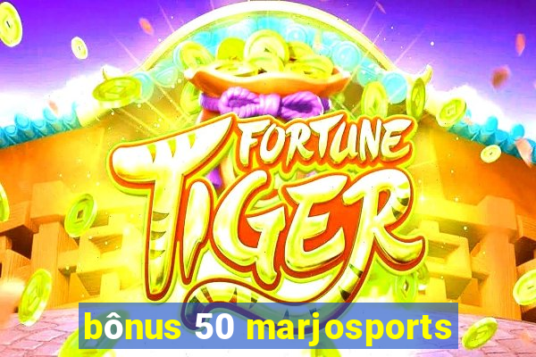 bônus 50 marjosports