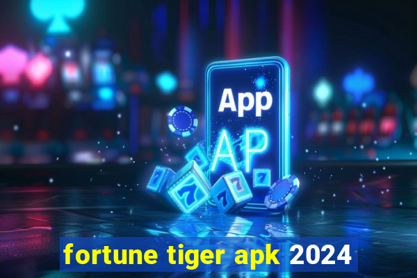 fortune tiger apk 2024