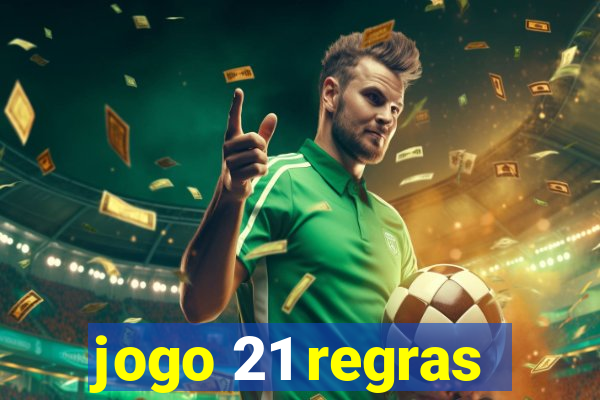 jogo 21 regras