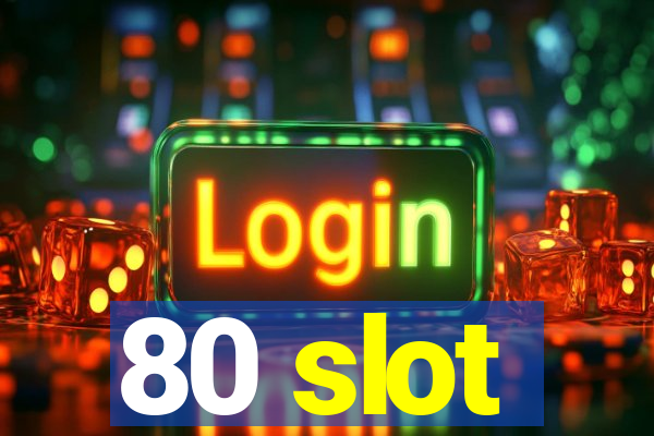 80 slot