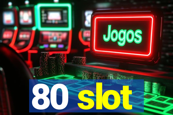 80 slot