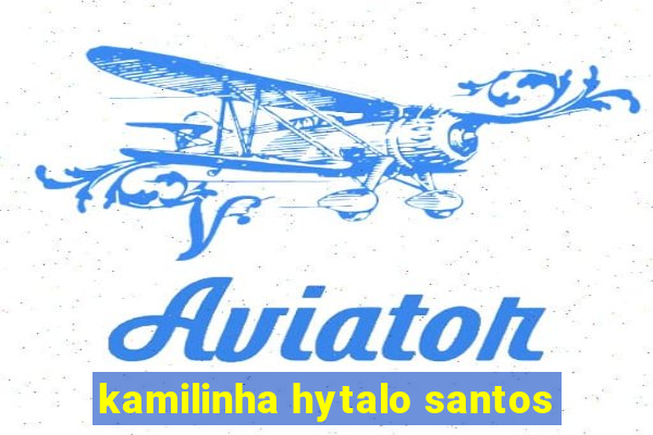 kamilinha hytalo santos