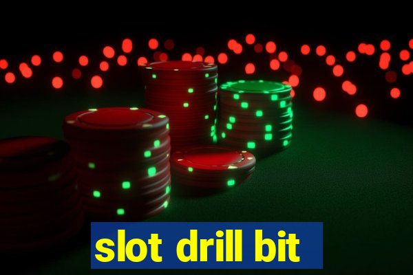 slot drill bit